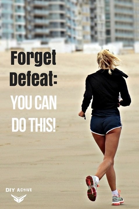 Forget Defeat You Can Do This!