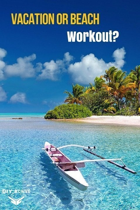 Vacation or Beach Workout?