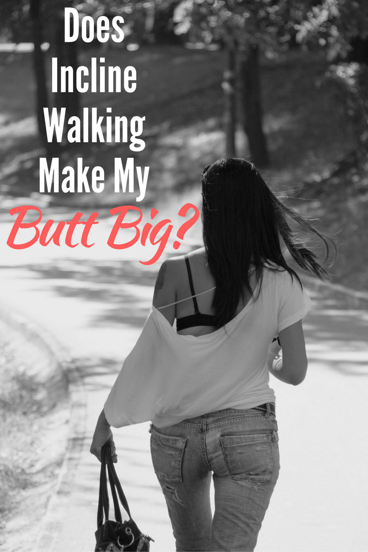 Does Incline On Treadmill Walking Make My Butt Big?