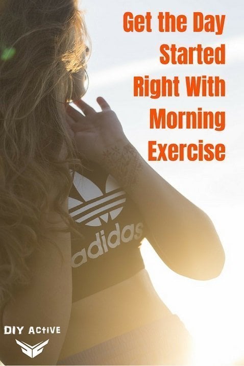 Get the Day Started Right With Morning Exercise Today