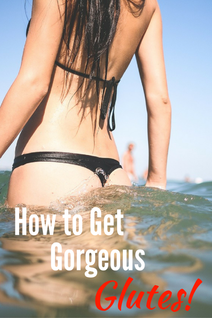 How to Get Gorgeous glutes