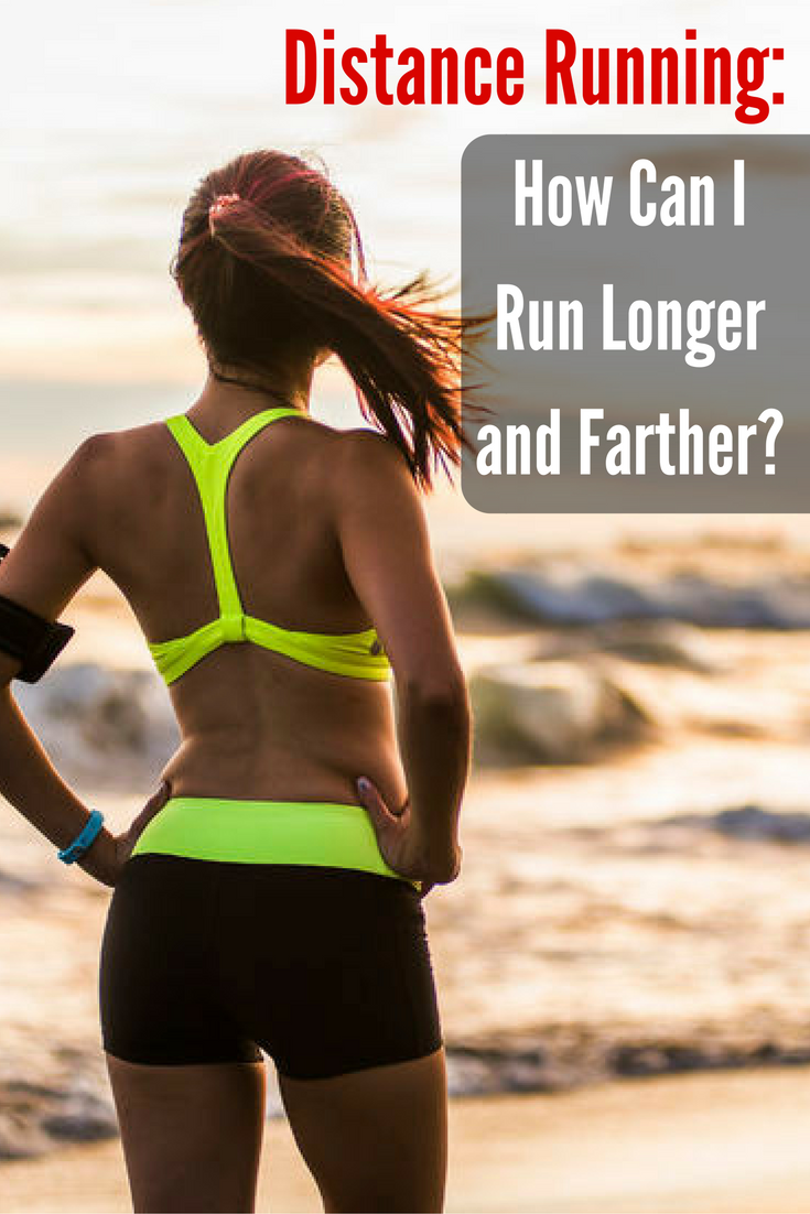 Distance Running: How Can I Run Longer and Farther?