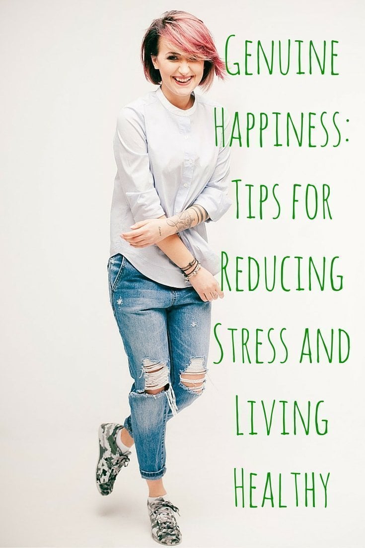 Genuine Happiness Tips for Reducing Stress and Living Healthy