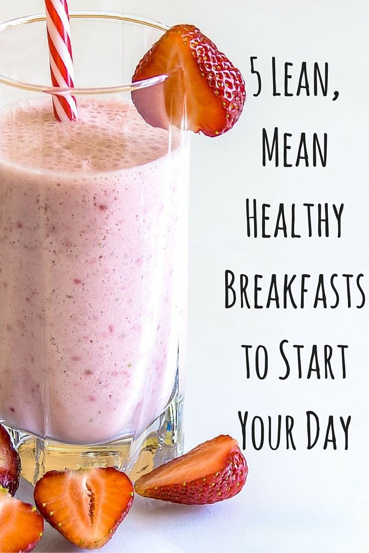 5 Lean, Mean Healthy Breakfasts to Start Your Day