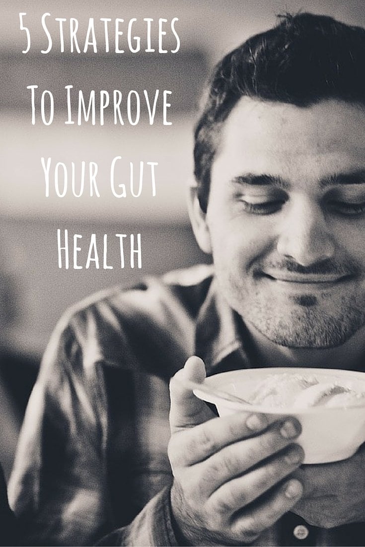 5 Strategies To Improve Your Gut Health