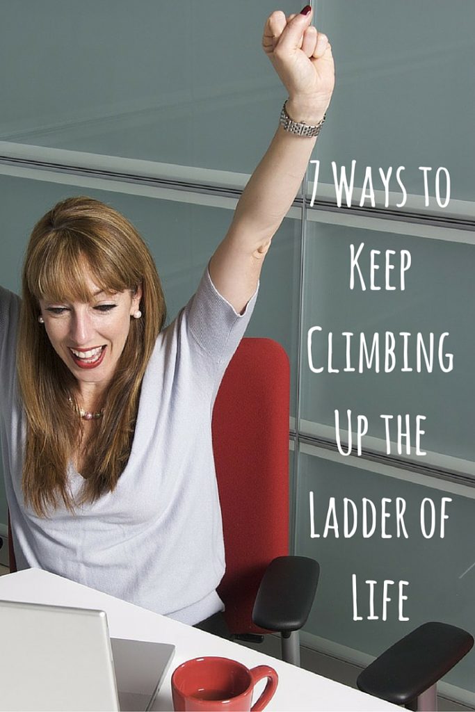 7 Ways to Keep Climbing Up the Ladder of Life