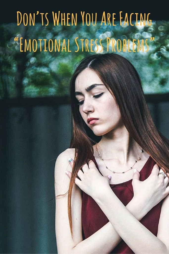 Don’ts When You Are Facing “Emotional Stress Problems