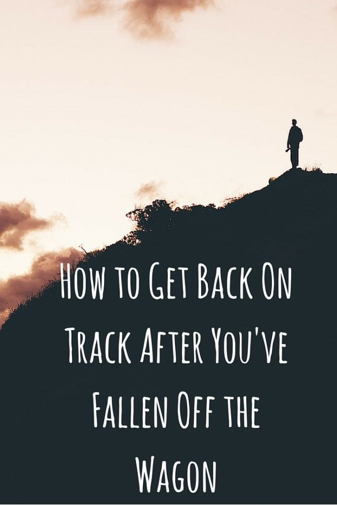 How to Get Back On Track After You've Fallen Off the Wagon