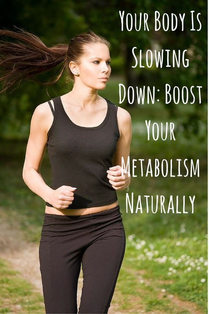 Your Body Is Slowing Down Boost Your Metabolism Naturally