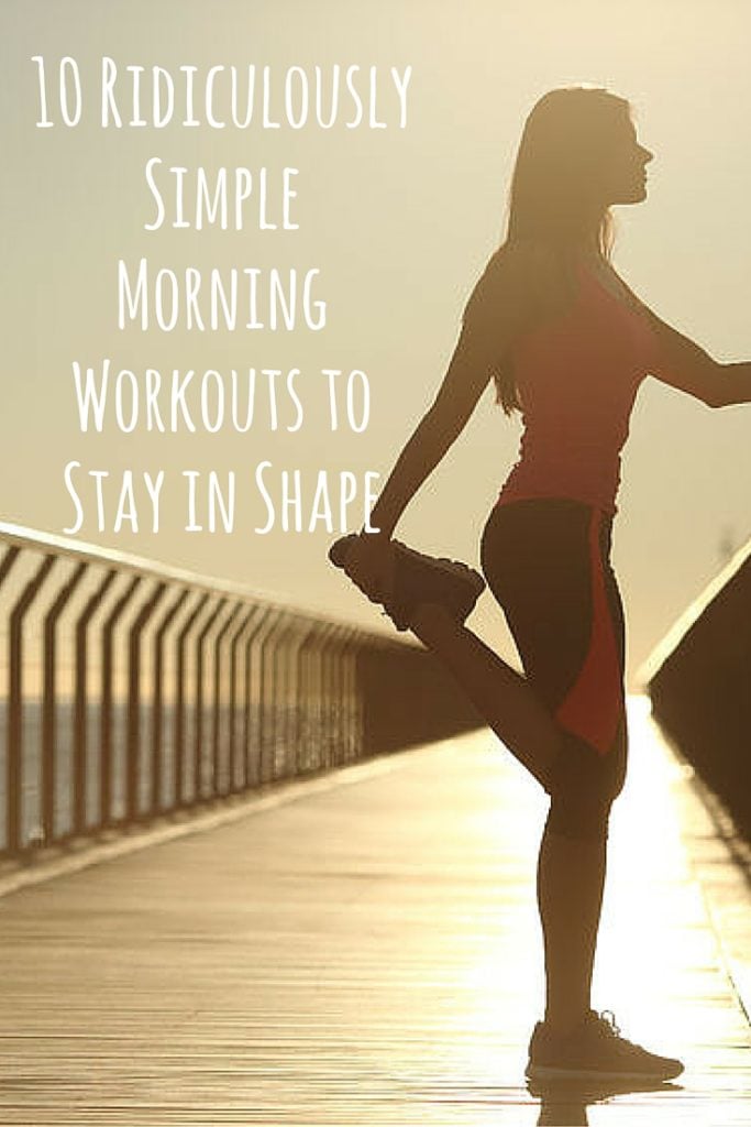 10 Ridiculously Simple Morning Workouts to Stay in Shape