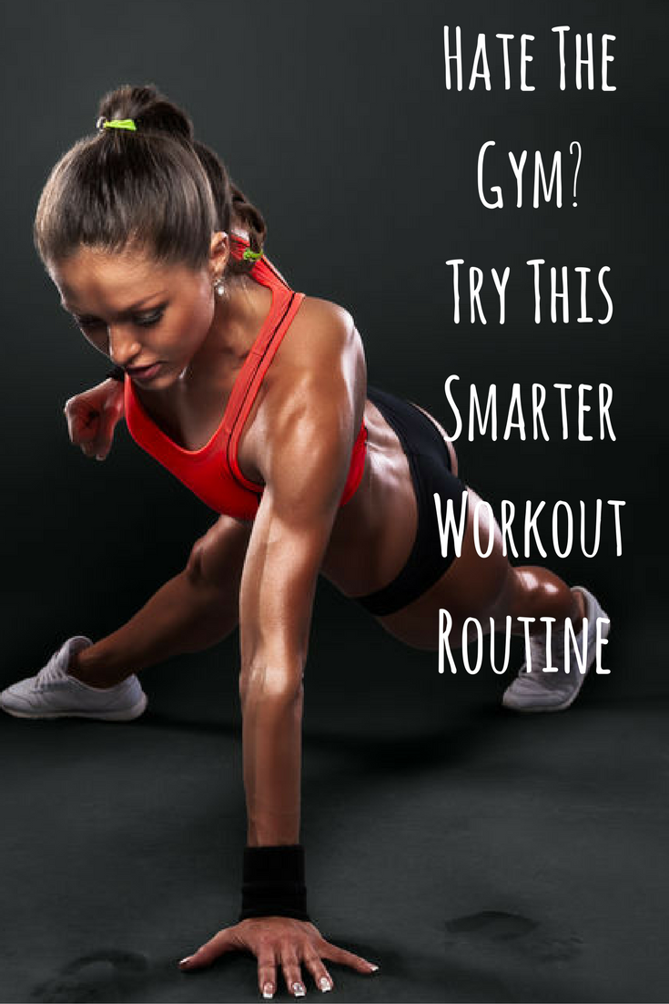 Hate The Gym- Try This Smarter Workout Routine