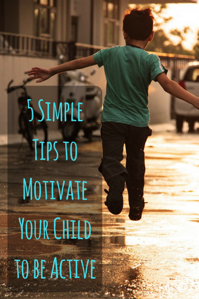 5 Simple Tips to Motivate Your Child to be Active