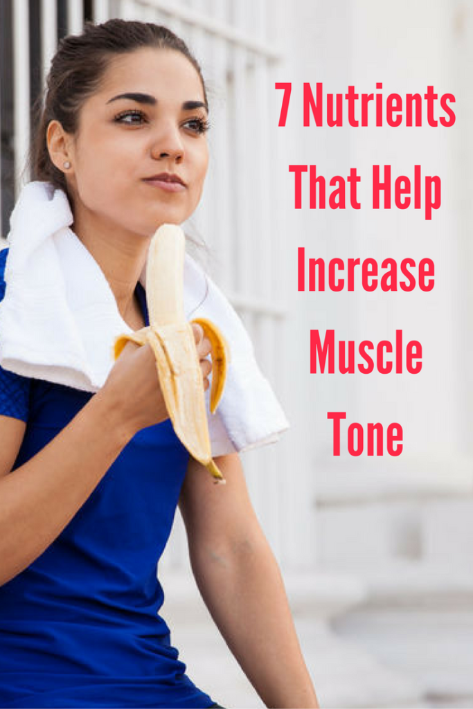 7 Nutrients That Help Increase Muscle Tone