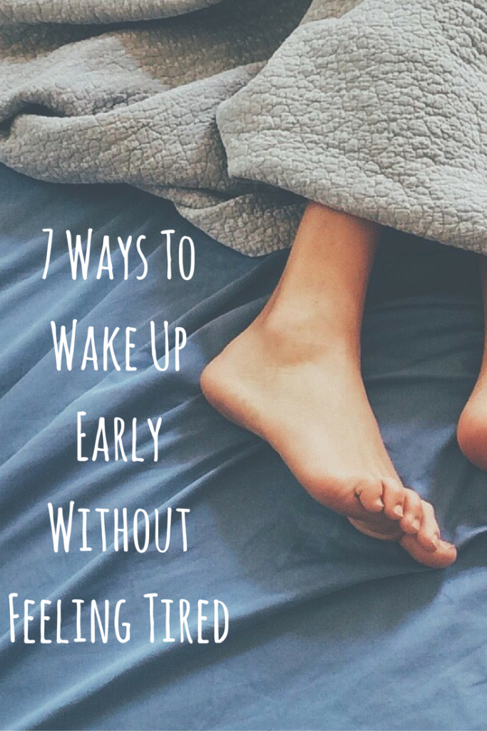 7 Ways To Wake Up Early Without Feeling Tired