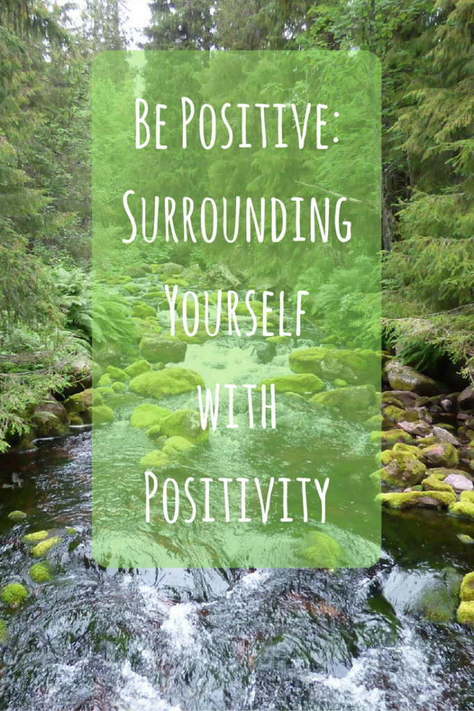 Be Positive: Surrounding Yourself with Positivity