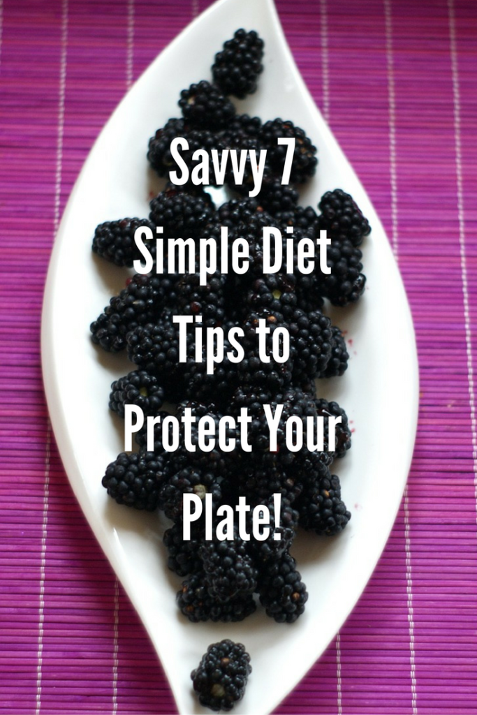 Savvy 7 Simple Diet Tips to Protect Your Plate!
