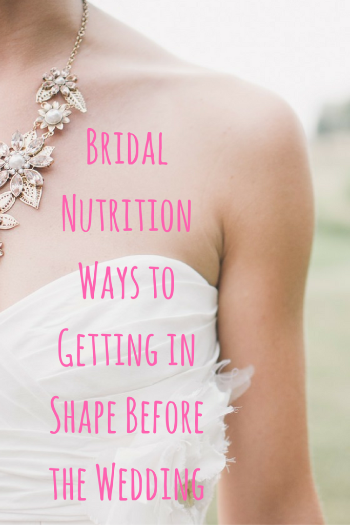 Bridal Nutrition Ways to Get in Shape Before Your Wedding