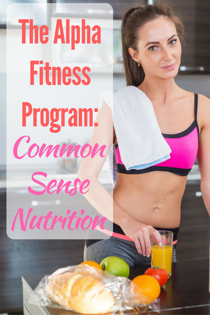The Alpha Fitness Program: Common Sense Nutrition