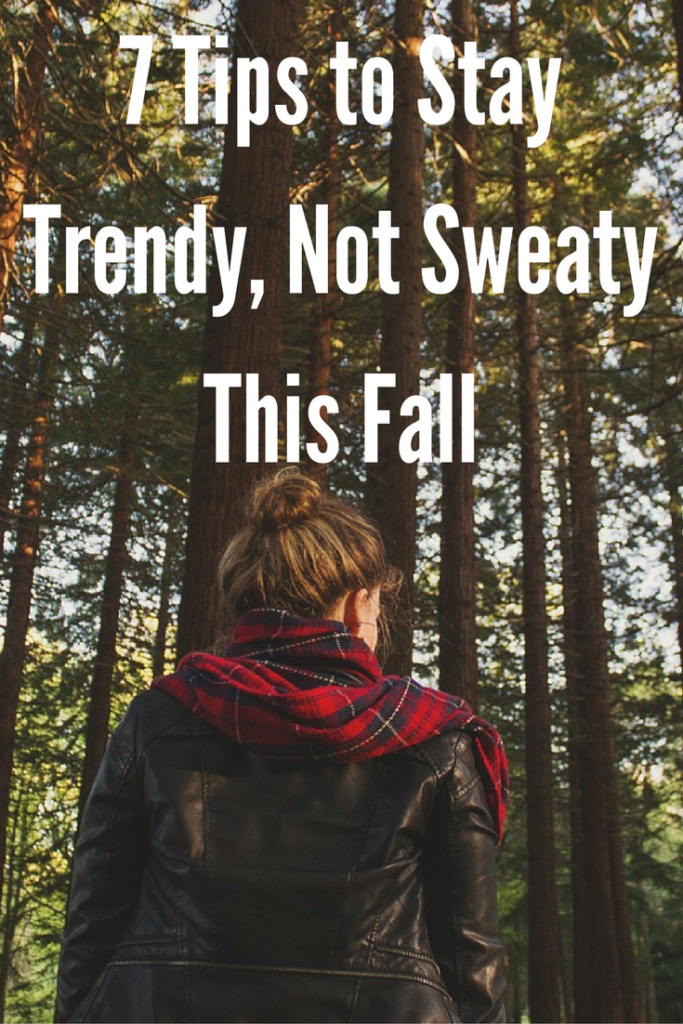 7 Tips to Stay Trendy, Not Sweaty This Fall