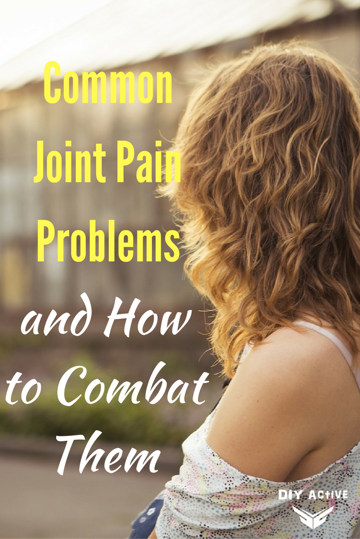 Common Joint Pain Problems and How to Combat Them