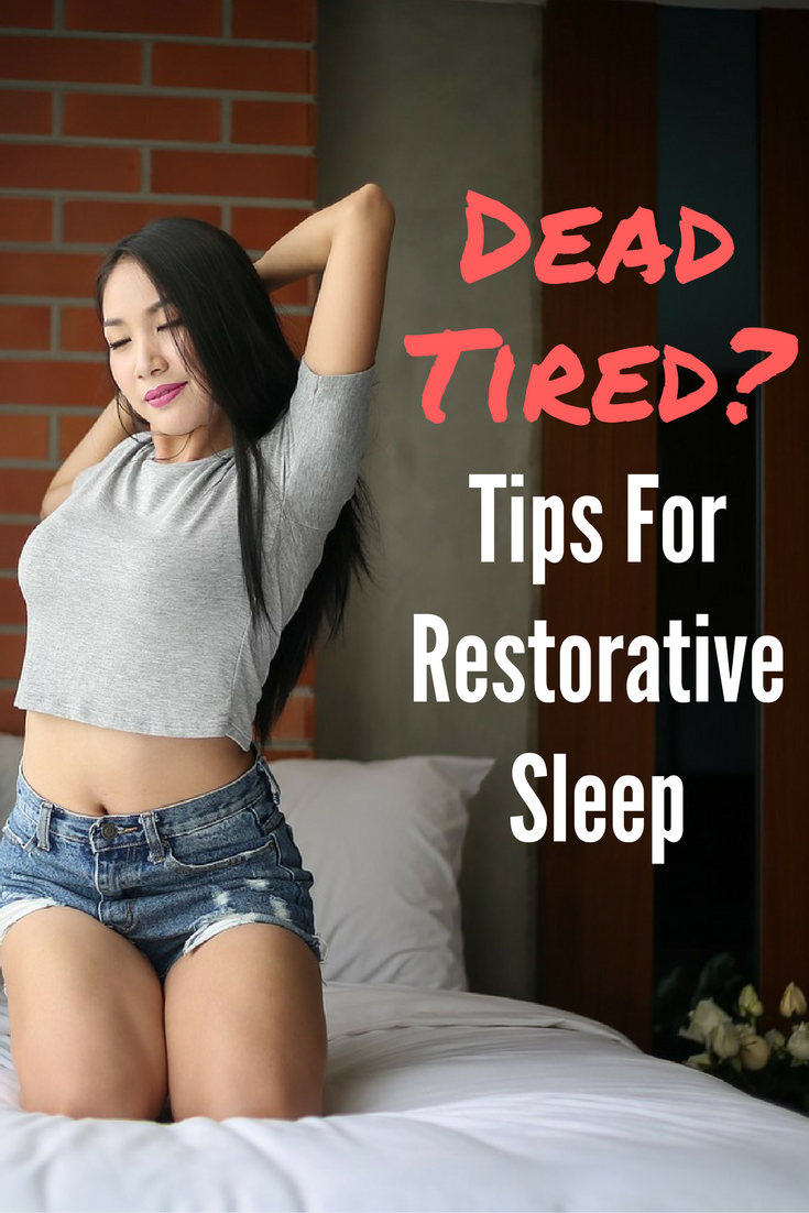 Dead Tired Tips For Restorative Sleep