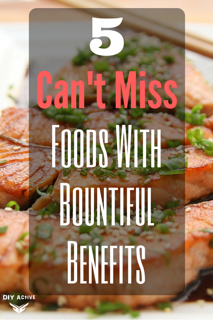 5 Can\'t Miss Foods With Bountiful Benefits