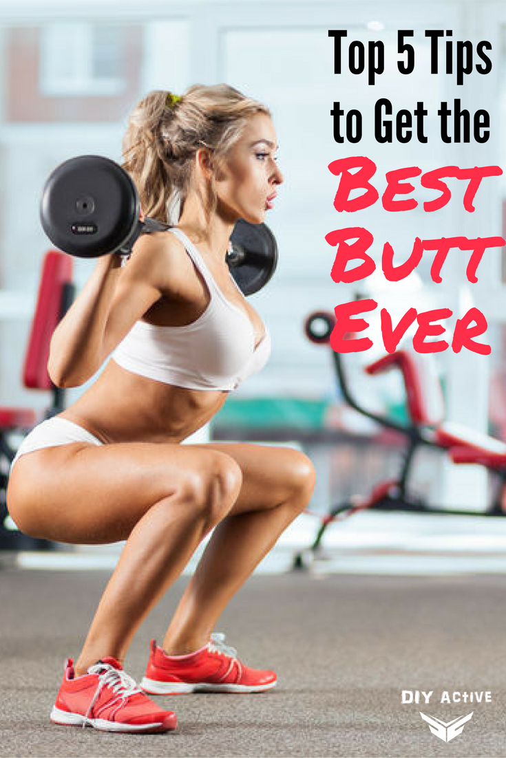 Top 5 Tips to Get the Best Butt Ever