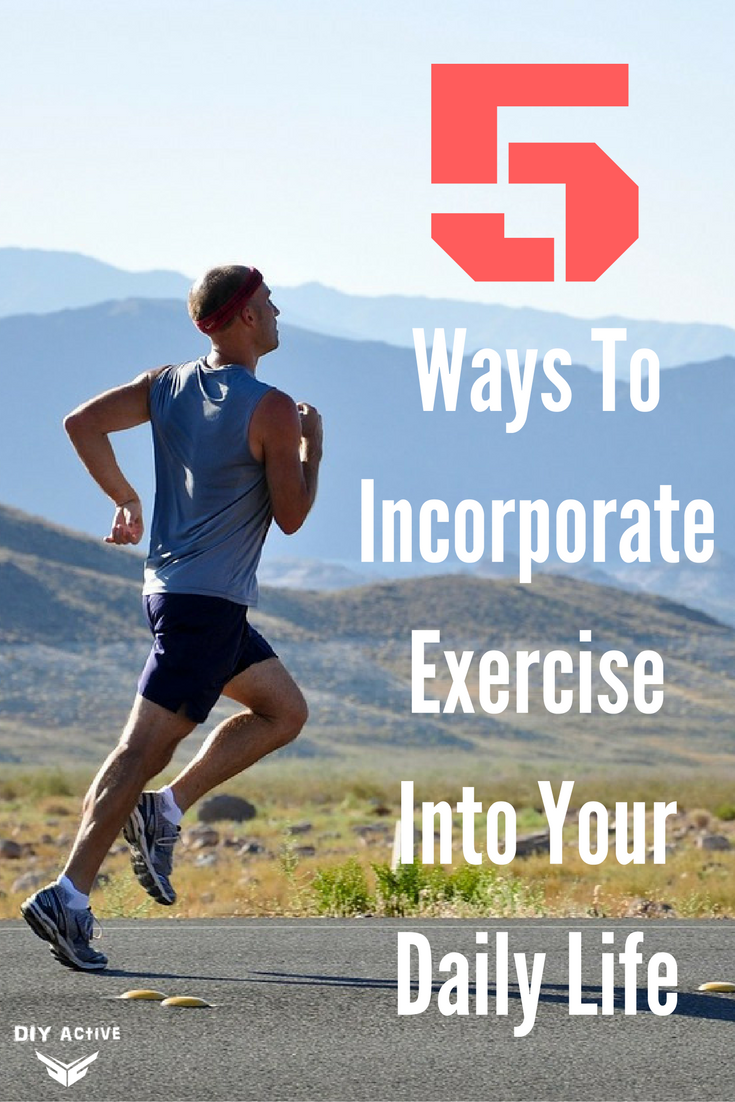 5 Ways To Incorporate Exercise Into Your Daily Life