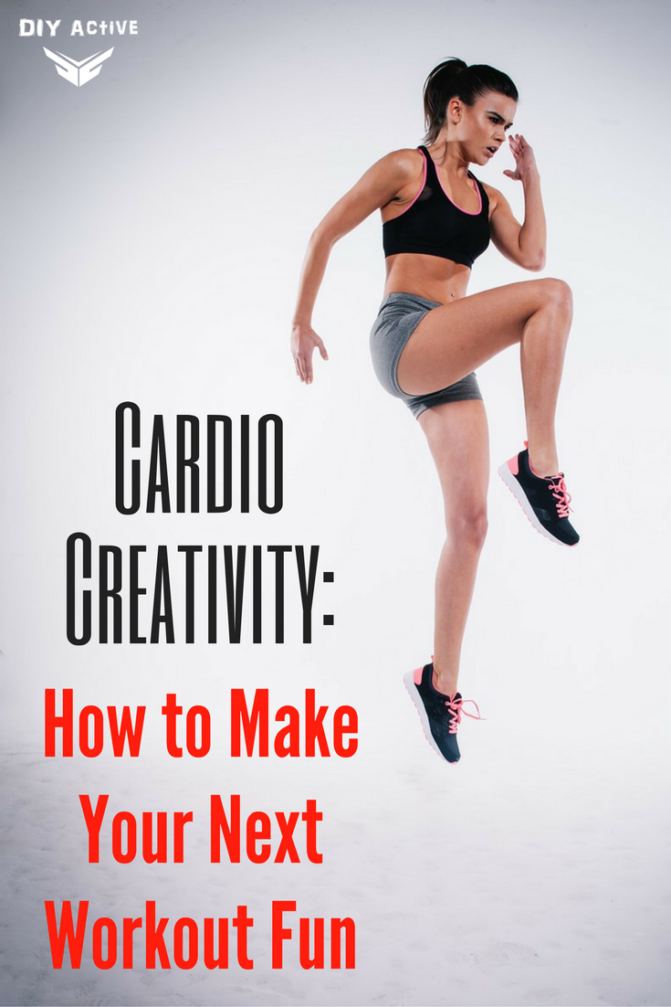 Cardio Creativity How To Make A Fun Cardio Workout 