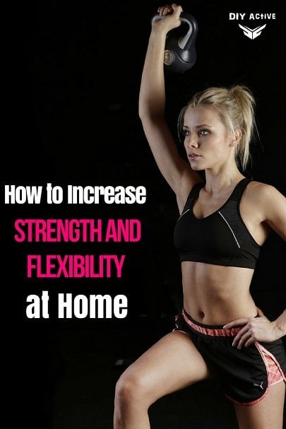 3 Ways to Increase Flexibility and Strength At Home