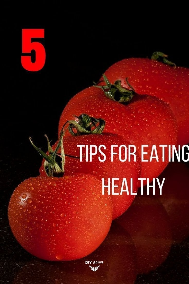 Eating Healthy: 5 Tips for Eating Healthy