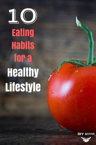 10 Eating Habits for a Healthy Lifestyle