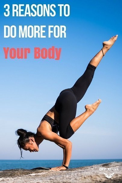 3 Reasons to Do More for Your Body