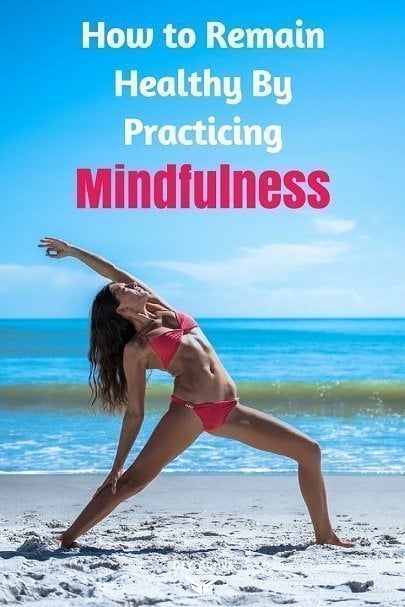 How to Remain Healthy By Practicing Mindfulness