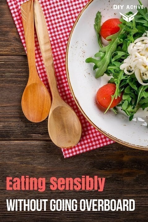 Eating Sensibly Without Going Overboard