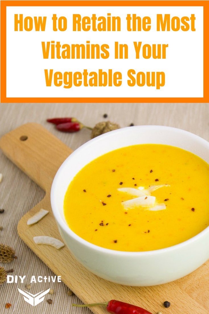 How to Retain the Most Vitamins In Your Vegetable Soup Today