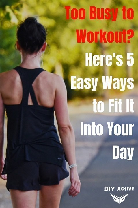 Too Busy to Workout Here's 5 Easy Ways to Fit It Into Your Day