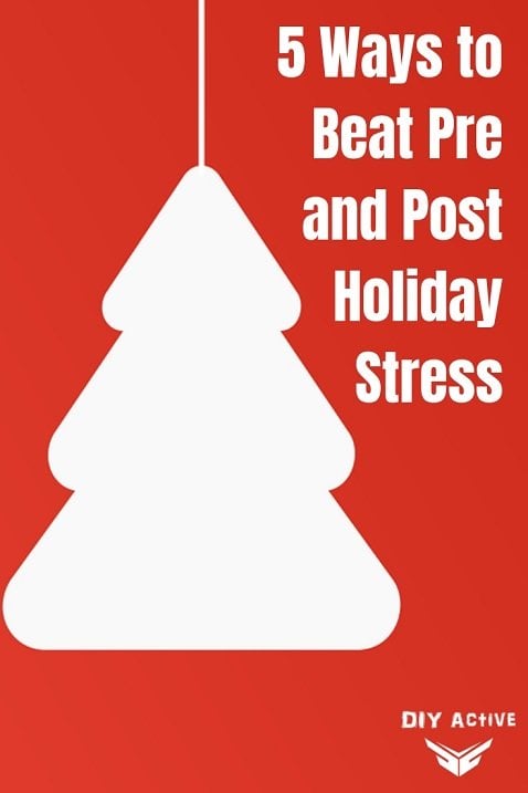 5 Ways to Beat Pre and Post Holiday Stress