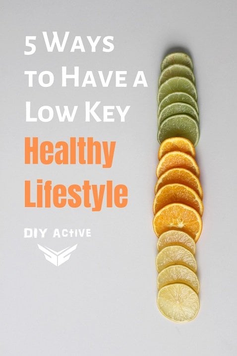 5 Ways to Have a Low Key Healthy Lifestyle