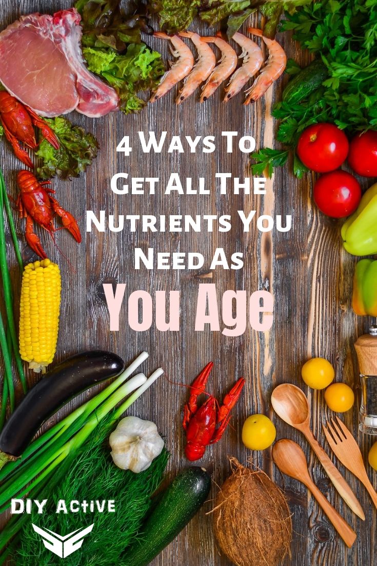 4 Ways To Get All The Nutrients You Need As You Age Starting Today