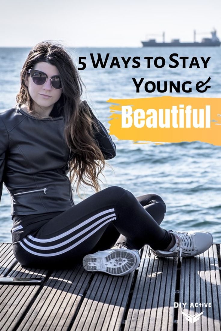 5 Ways to Stay Young and Beautiful