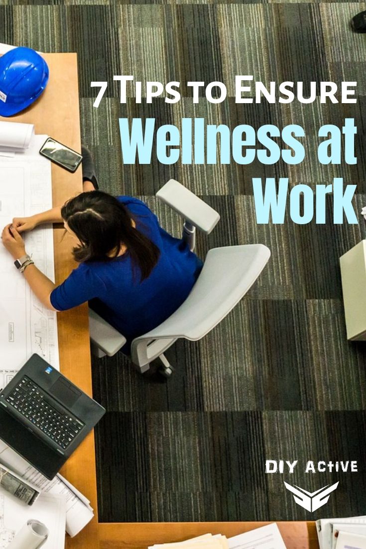 7 Tips to Ensure Wellness at Work Starting Today