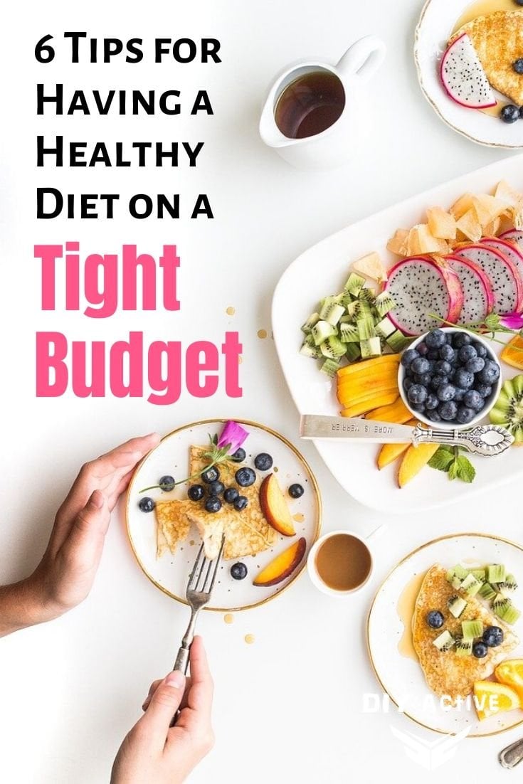 6 Tips for Having a Healthy Diet on a Tight Budget Starting Today