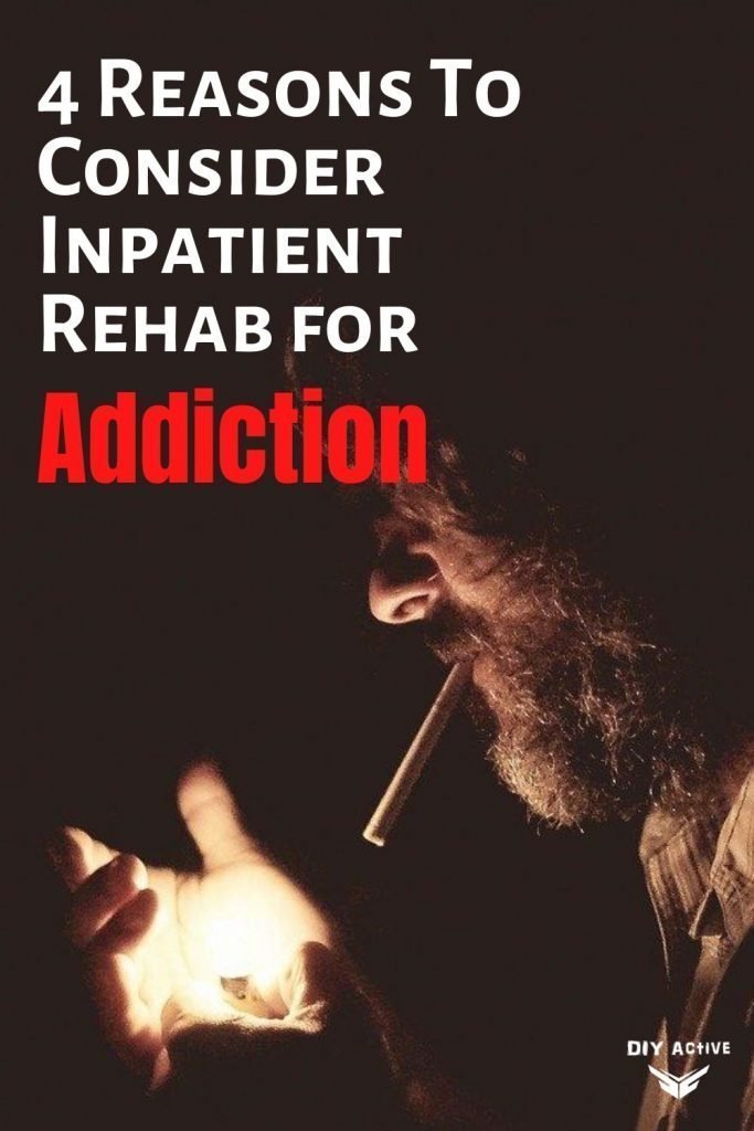 4 Reasons To Consider Inpatient Rehab for Addiction Today