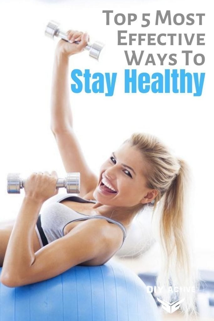 Top 5 Most Effective Ways To Stay Healthy Today