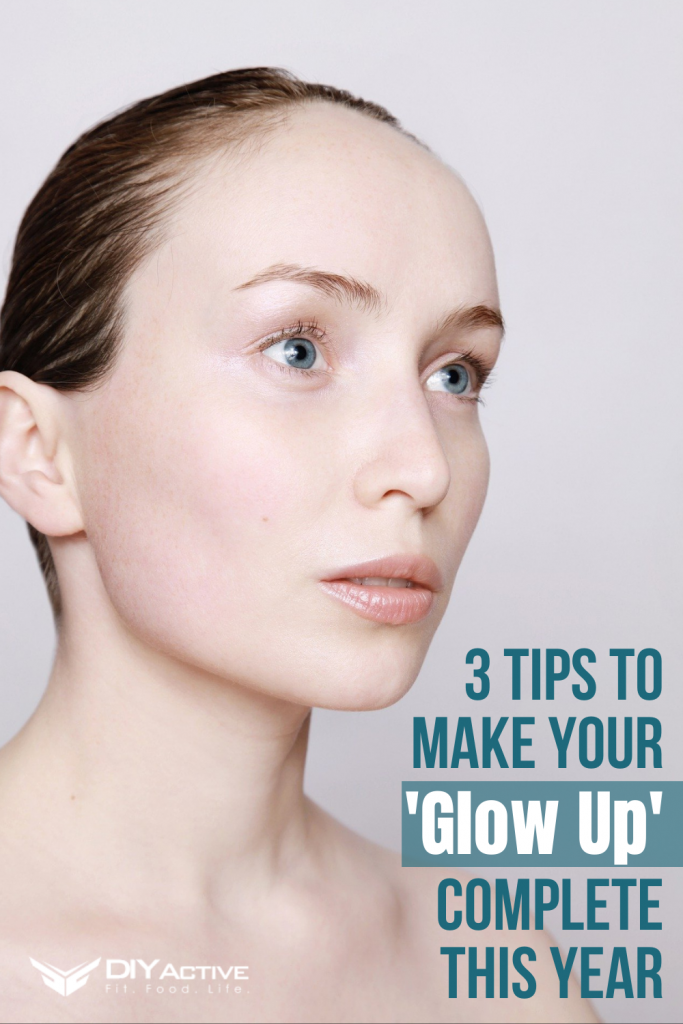 3 Tips To Make Your ‘Glow Up’ Complete This Year 2021