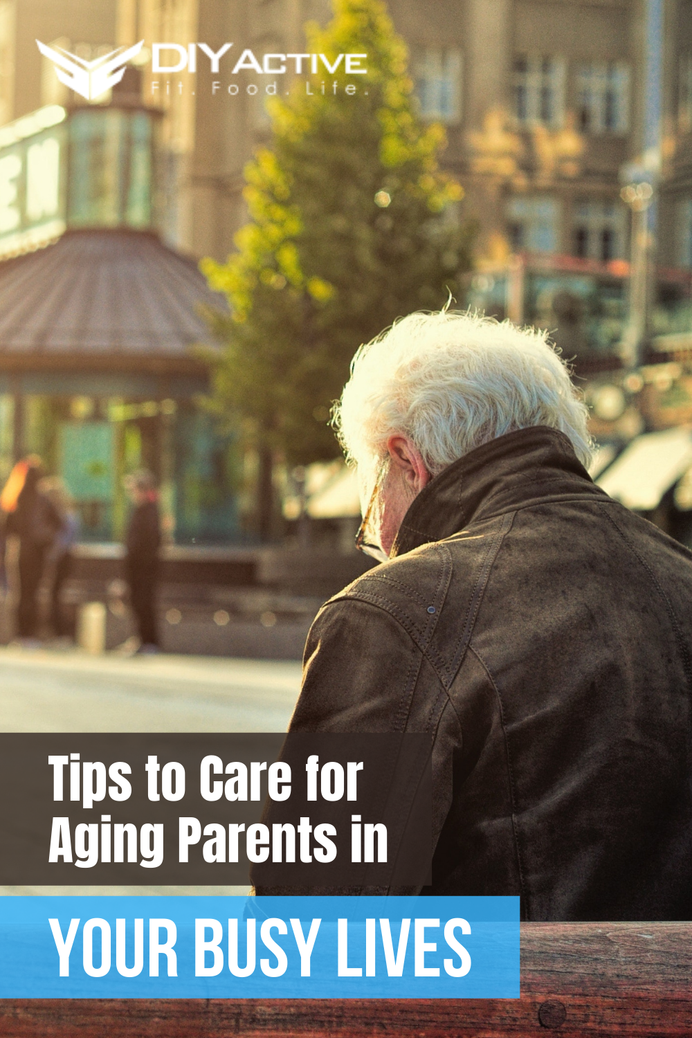 Tips to Care for Aging Parents in Your Busy Lives