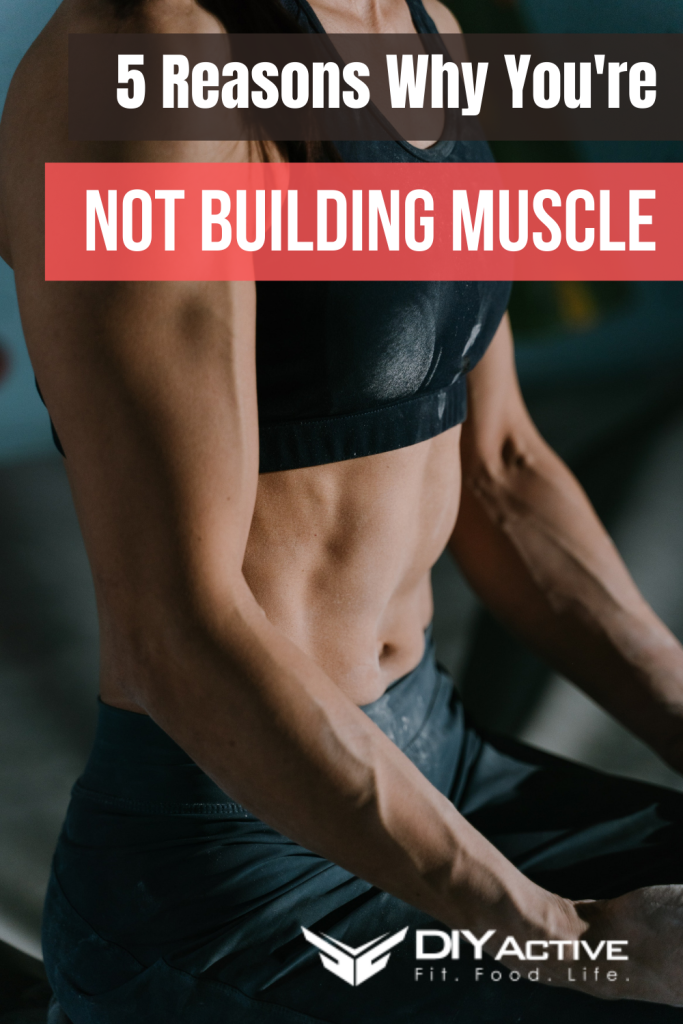 5 Reasons Why You're Not Building Muscle