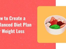How to create a balanced diet plan for weight loss