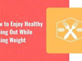 How to enjoy healthy dining out while losing weight